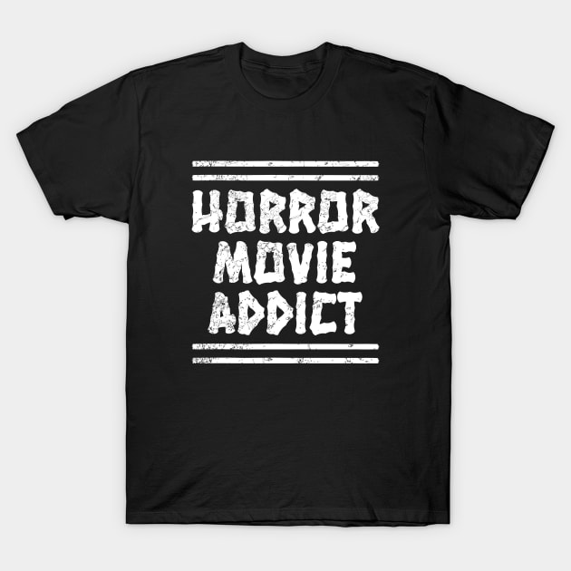 Horror Movie Addict T-Shirt by LunaMay